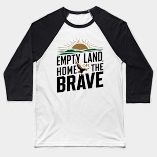 Empty land, home of the brave Baseball T-Shirt